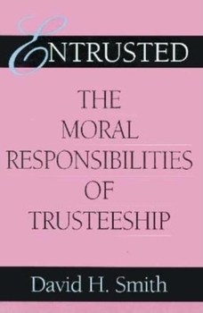 Entrusted: The Moral Responsibilities of Trusteeship - Book  of the Philanthropic and Nonprofit Studies