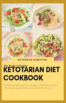 Paperback The Perfect Healthy Ketotarian Diet Cookbook: Delicious ketotarian recipes with meal plans for rapid weight loss and healthy living Book