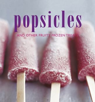 Hardcover Popsicles: And Other Fruity Frozen Treats Book