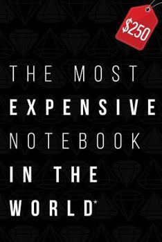 The Most Expensive Notebook In The World *: Yes, This Book Really Costs $250 - 6 x 9" College Ruled Edition