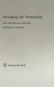 Hardcover Swinging the Vernacular: Jazz and African American Modernist Literature Book