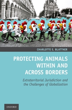 Hardcover Protecting Animals Within and Across Borders: Extraterritorial Jurisdiction and the Challenges of Globalization Book
