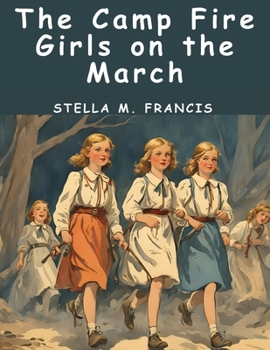 Paperback The Camp Fire Girls on the March Book