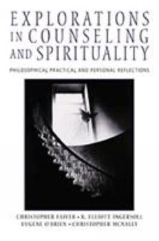 Paperback Explorations in Counseling and Spirituality: Philosophical, Practical, and Personal Reflections Book