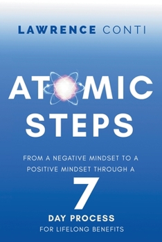 Paperback Atomic Steps: From a Negative Mindset to a Positive Mindset Through a Seven-Day Process for Lifelong Benefits Book