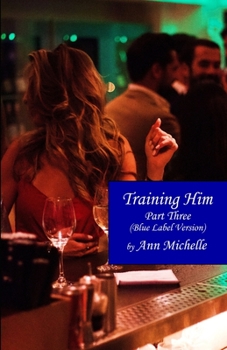 Paperback Training Him: A Feminization Tale: Part Three (Blue Label Edition) Book