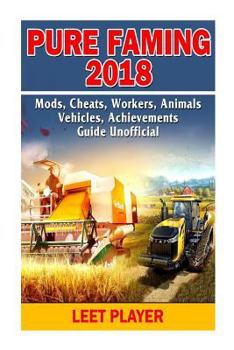 Paperback Pure Faming 2018, Mods, Cheats, Workers, Animals, Vehicles, Achievements, Guide Book