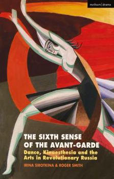 Paperback The Sixth Sense of the Avant-Garde: Dance, Kinaesthesia and the Arts in Revolutionary Russia Book