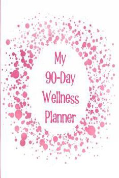 Paperback My 90-Day Wellness Planner: The Perfect Way to Track Your Wellness and Build Positive Habits for More Happiness, Success, and Productivity with a Book