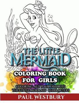 Paperback The Little Mermaid Coloring Book for Girls: Coloring All Your Favorite the Little Mermaid Characters Book