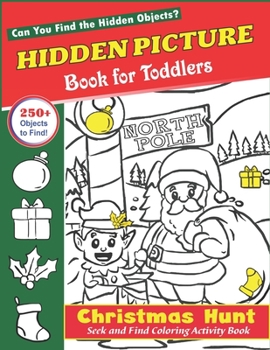 Hidden Picture Book for Toddlers, Christmas Hunt Seek And Find Coloring Activity Book: A Creative Christmas activity books for children, Hide And Seek ... ... and Preschoolers - Can You Spy Them All?