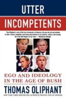 Paperback Utter Incompetents: Ego and Ideology in the Age of Bush Book