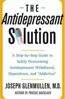 Hardcover The Antidepressant Solution: A Step-by-Step Guide to Safely Overcoming Antidepressant Withdrawal, Dependence, and "Addiction" Book