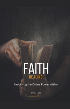 Paperback Faith Healing: Unlocking the Divine Power Within Book