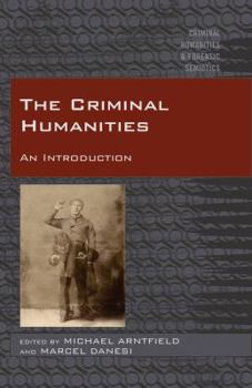 The Criminal Humanities: An Introduction - Book #2 of the Criminal Humanities & Forensic Semiotics
