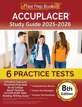 Paperback ACCUPLACER Study Guide 2025-2026: 6 Practice Tests and Placement Prep Book for all College Board Sections (ACCUPLACER Math, Reading, Writing, Essay) [ Book