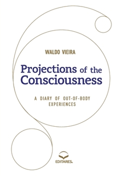 Paperback Projections of the Consciousness: A diary of out-of-body ex Book