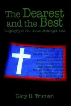 The Dearest and the Best: Biography of Pvt. Daniel McKnight, CSA