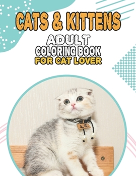 Paperback Cat & Kittens Adult Coloring Book For Cat Lover: A Fun Easy, Relaxing, Stress Relieving Beautiful Cats Large Print Adult Coloring Book Of Kittens, Kit Book