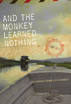 Paperback And the Monkey Learned Nothing: Dispatches from a Life in Transit Book