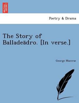 Paperback The Story of Balladea&#772;dro. [In verse.] Book