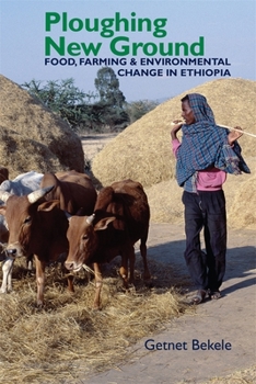 Hardcover Ploughing New Ground: Food, Farming & Environmental Change in Ethiopia Book