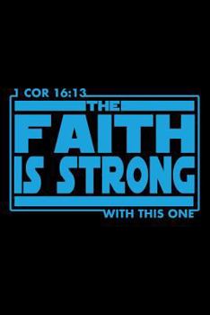 The Faith Is Strong with This One 1 Corinthians 16:13 : Bible Verse Quote Composition Notebook (Christian Journal) (6 X 9, 118 Lined Pages)