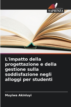 Paperback L'impatto della progettazione e della gestione sulla soddisfazione negli alloggi per studenti [Italian] Book