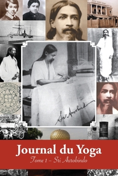 Paperback Journal du Yoga (Tome 1): Notes de Sri Aurobindo sur sa Discipline Spirituelle (1909 - début 1914) [French] Book