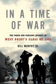 Hardcover In a Time of War: The Proud and Perilous Journey of West Point's Class of 2002 Book