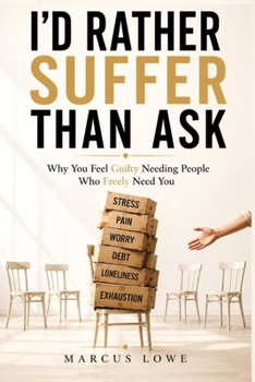 Paperback I'd Rather Suffer Than Ask: Why You Feel Guilty Needing People Who Freely Need You Book
