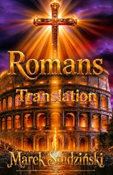 The Letter to the Romans – An Independent Translation: An independent translation using its own terminology; Salvation from incoherence through Christ