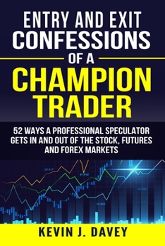 Paperback Entry and Exit Confessions of a Champion Trader: 52 Ways A Professional Speculator Gets In And Out Of The Stock, Futures And Forex Markets Book