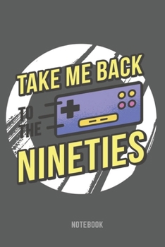 Take Me Back To The Nineties Notebook: Retor Vintage 90s Notebook 6x9 Inches 104 lined pages for all Retro vintage 90s Lovers