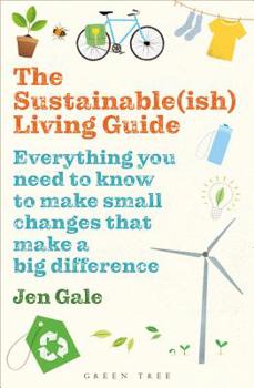 Paperback The Sustainable(ish) Living Guide: Everything You Need to Know to Make Small Changes That Make a Big Difference Book