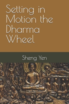 Paperback Setting in Motion the Dharma Wheel: This passage discusses the causes of suffering and the application of Buddha's teachings in everyday life to allev Book