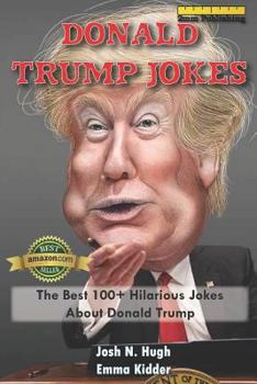 Paperback Donald Trump Jokes: The Best 100+ Hilarious Jokes About Donald Trump Book