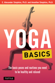 Paperback Yoga Basics: The Basic Poses and Routines You Need to Be Healthy and Relaxed Book