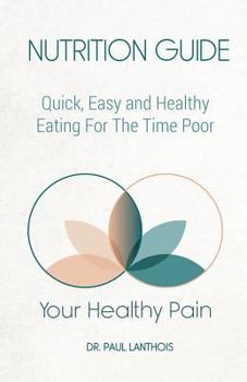 Paperback Your Healthy Pain: Nutrition Guide: Quick, Easy and Healthy Eating for the Time Poor Book