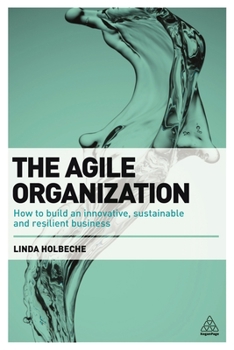 Paperback The Agile Organization: How to Build an Innovative, Sustainable and Resilient Business Book