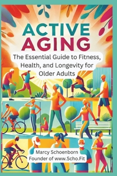 Paperback Active Aging: The Essential Guide to Fitness, Health, and Longevity for Older Adults Book