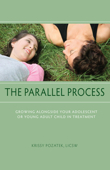 Paperback The Parallel Process: Growing Alongside Your Adolescent or Young Adult Child in Treatment Book