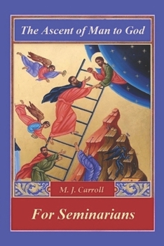 ASCENT OF MAN TO GOD: FOR SEMINARIANS: THE THREE STAGES OF THE SPIRITUAL LIFE FOR SEMINARIANS (The Ascent of Man to God)