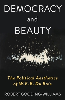 Hardcover Democracy and Beauty: The Political Aesthetics of W. E. B. Du Bois Book