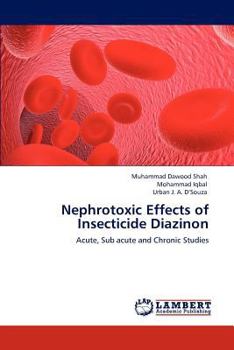 Nephrotoxic Effects of Insecticide Diazinon: Acute, Sub acute and Chronic Studies