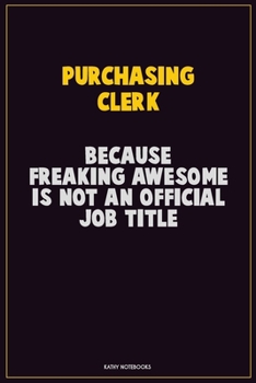 Paperback Purchasing Clerk, Because Freaking Awesome Is Not An Official Job Title: Career Motivational Quotes 6x9 120 Pages Blank Lined Notebook Journal Book