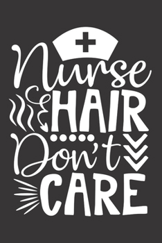 Paperback Nurse Hair Don't Care: Nurse Journal Notebook - Blank Lined Journal - Nurse Gifts For Men And Women Book