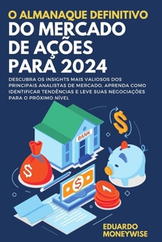 Paperback O almanaque definitivo do mercado de ações para 2024: Descubra os insights mais valiosos dos principais analistas de mercado, aprenda como identificar [Portuguese] Book