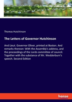 Paperback The Letters of Governor Hutchinson: And Lieut. Governor Oliver, printed at Boston. And remarks thereon: With the Assembly's address, and the proceedin Book