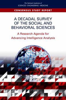 A Decadal Survey of the Social and Behavioral Sciences: A Research Agenda for Advancing Intelligence Analysis